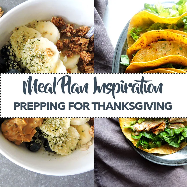 Meal Plan Inspiration- Prepping for Thanksgiving