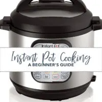 Instant Pot Cooking- A Beginners Guide